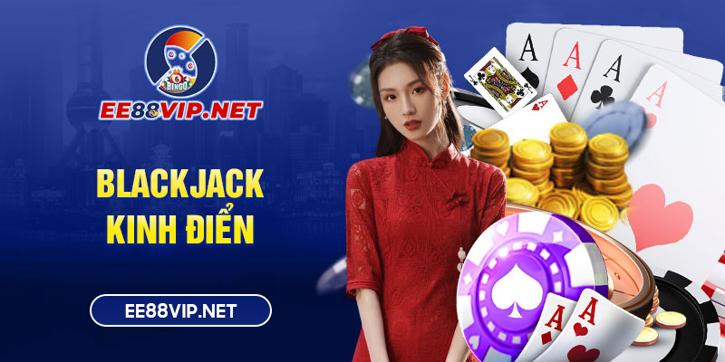 Blackjack là tựa game bài đổi thưởng kinh điển và thu hút cược thủ tại nhà cái EE88