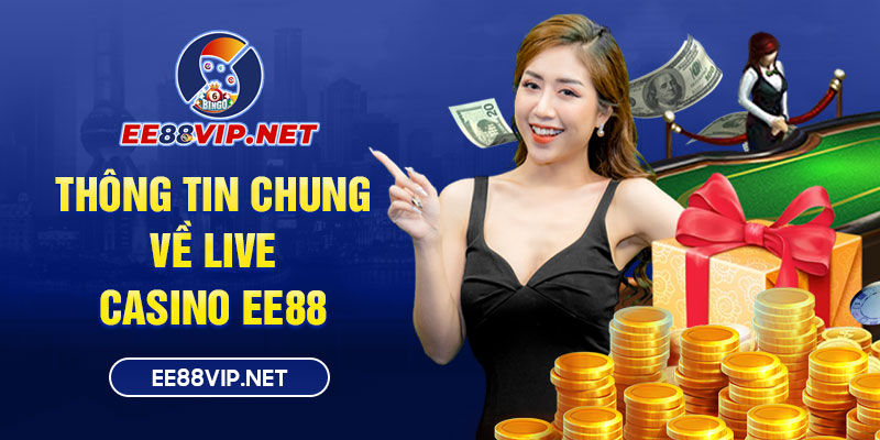 Những thông tin cần tìm hiểu về Live Casino EE88